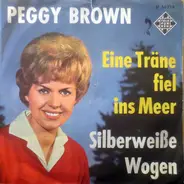 Peggy Brown - Eine Träne Fiel Ins Meer / Silberweiße Wogen