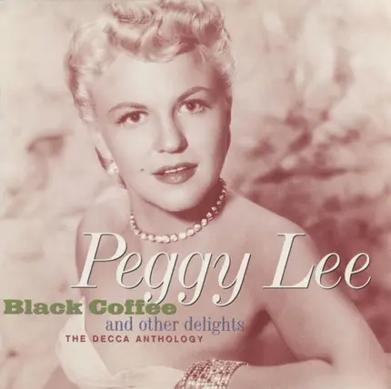 Peggy Lee - Black Coffee And Other Delights - The Decca Anthology