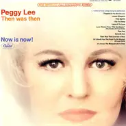 Peggy Lee - Then Was Then And Now Is Now