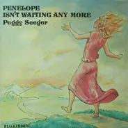 Peggy Seeger - Penelope Isn't Waiting Anymore
