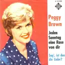 7'' - Peggy Brown - Jeden Sonntag Eine Rose Von Dir