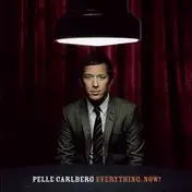 Pelle Carlberg - Everything, Now!