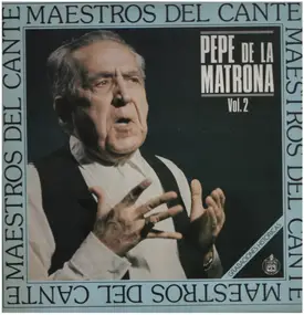 Pepe de la Matrona - Maestros del Cante - Vol. 2