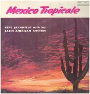 Pepe Jaramillo And His Latin-American Rhythm - Mexico Tropicale