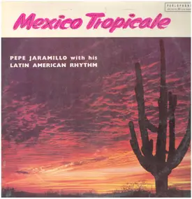 Pepe Jaramillo And His Latin-American Rhythm - Mexico Tropicale