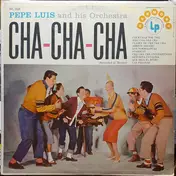 Pepe Luis Y Su Orquesta - Cha-Cha-Cha
