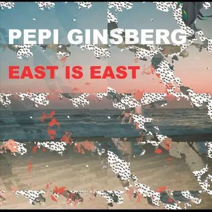 Pepi Ginsberg - East Is East