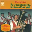 7inch Vinyl Single - Pepi Scherfler Und Seine Musikanten Vom Königlich-Bayerischen Amtsgericht - Morgenrot / Ja Is Denn Koaner Da, Der Wo An Liter Zahlt - No Cover