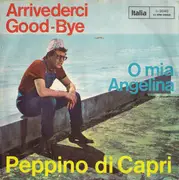 7inch Vinyl Single - Peppino Di Capri - Arrivederci Good-Bye / O Mia Angelina