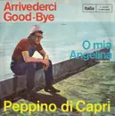 7inch Vinyl Single - Peppino Di Capri - Arrivederci Good-Bye / O Mia Angelina