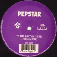 Pepstar Featuring Pre / Junior Vasquez - To The Rhythm / The Latest Drama