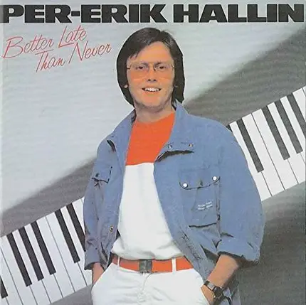 Per-Erik Hallin - Better Late Then Ever