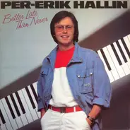 Per-Erik Hallin - Better Late Than Never