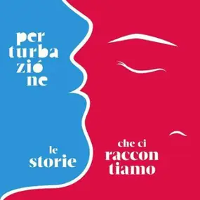 PERTURBAZIONE - Le Storie Che Ci Raccontiamo