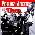 Peruna Jazzmen - Then...