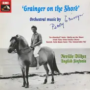 Grainger - Grainger On The Shore (Orchestral Music By Percy Grainger)