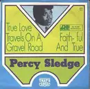 7inch Vinyl Single - Percy Sledge - True Love Travels On A Gravel Road