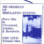 Pere Ubu - 390 Degrees Of Simulated Stereo : Ubu Live Volume One