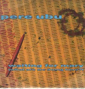 Pere Ubu - Waiting for Mary (What Are We Doing Here?)