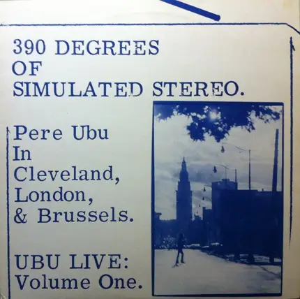 Pere Ubu - 390 Degrees Of Simulated Stereo. Ubu Live: Volume One