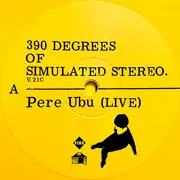 LP & MP3 - Pere Ubu - 390 Degrees Of Simulated Stereo. V.21C Ubu Live: Volume One. - + MP3