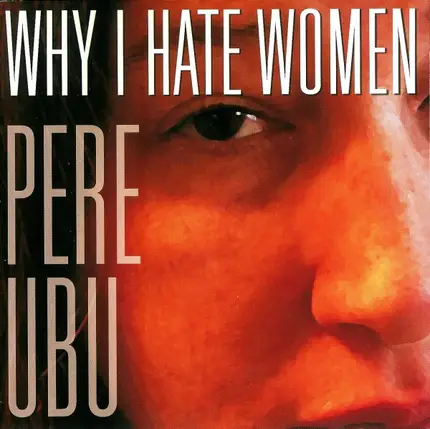 Pere Ubu - Why I Hate Women