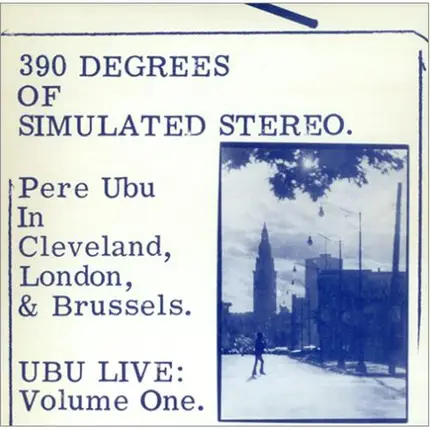 Pere Ubu - 390 Degrees Of Simulated Stereo : Ubu Live Volume One