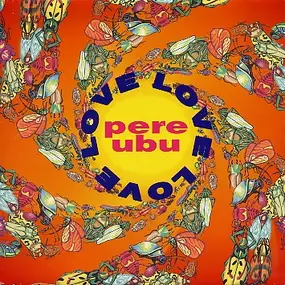 Pere Ubu - Love, Love, Love