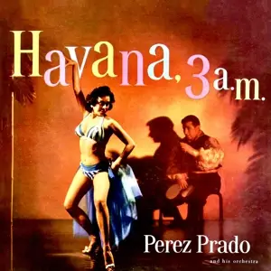 Perez & His Orchestra Prado - Havana, 3 A.M.