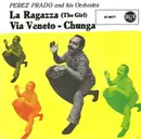 7inch Vinyl Single - Perez Prado And His Orchestra - La Ragazza (The Girl) / Via Veneto - Chunga