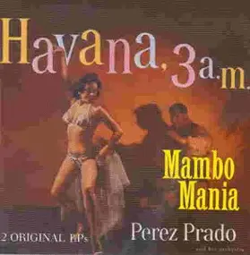 Pérez Prado - Mambo Mania/Havanna 3 a.M.