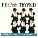 CD - Perfect Thyroid - Which One Of Us Is Me?