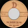 7inch Vinyl Single - Perk Williams - You Traveled Too Far / You're Not My Angel Anymore