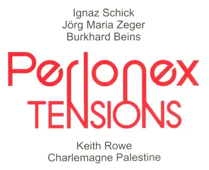 Perlonex . With Keith Rowe / Charlemagne Palestine - Tensions