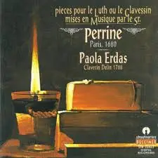 Perrine , Paola Erdas - Pieces Pour Le Luth Ou Le Clavecin Mises En Musique Par Le Sr. Perrine, Paris 1680