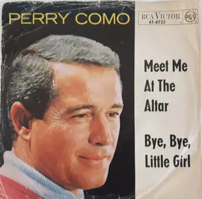 Perry Como - Meet Me At The Altar / Bye Bye, Little Girl