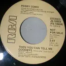 7inch Vinyl Single - Perry Como - Then You Can Tell Me Goodbye / The Grass Keeps Right On Growin'