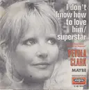 7inch Vinyl Single - Petula Clark - I Don't Know How To Love Him/Superstar