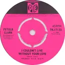 7'' - Petula Clark - I Couldn't Live Without Your Love