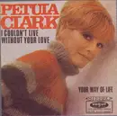 7'' - Petula Clark - I Couldn't Live Without Your Love / Your Way Of Life