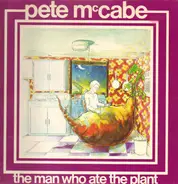 Pete McCabe - The Man Who Ate The Plant