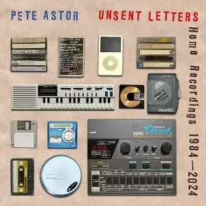 PETE ASTOR - Unsent Letters (home Recordings 1984-2024)
