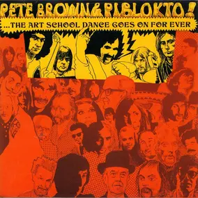 Pete Brown & Piblokto! - Things May Come And Things May Go, But The Art School Dance Goes On Forever