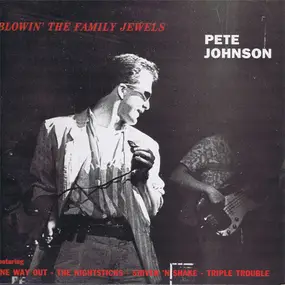 Pete Johnson - Blowin' The Family Jewels