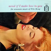 Pete King - Mind If I Make Love To You