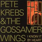 Pete Krebs & The Gossamer Wings - I Know It By Heart