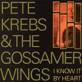 Pete Krebs & The Gossamer Wings - I Know It By Heart