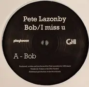 Pete Lazonby - Bob / I Miss U