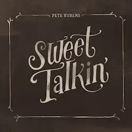 Pete Rubens - Sweet Talkin'
