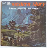 Pete Seeger - Western Story Frontier Ballads By Pete Seeger